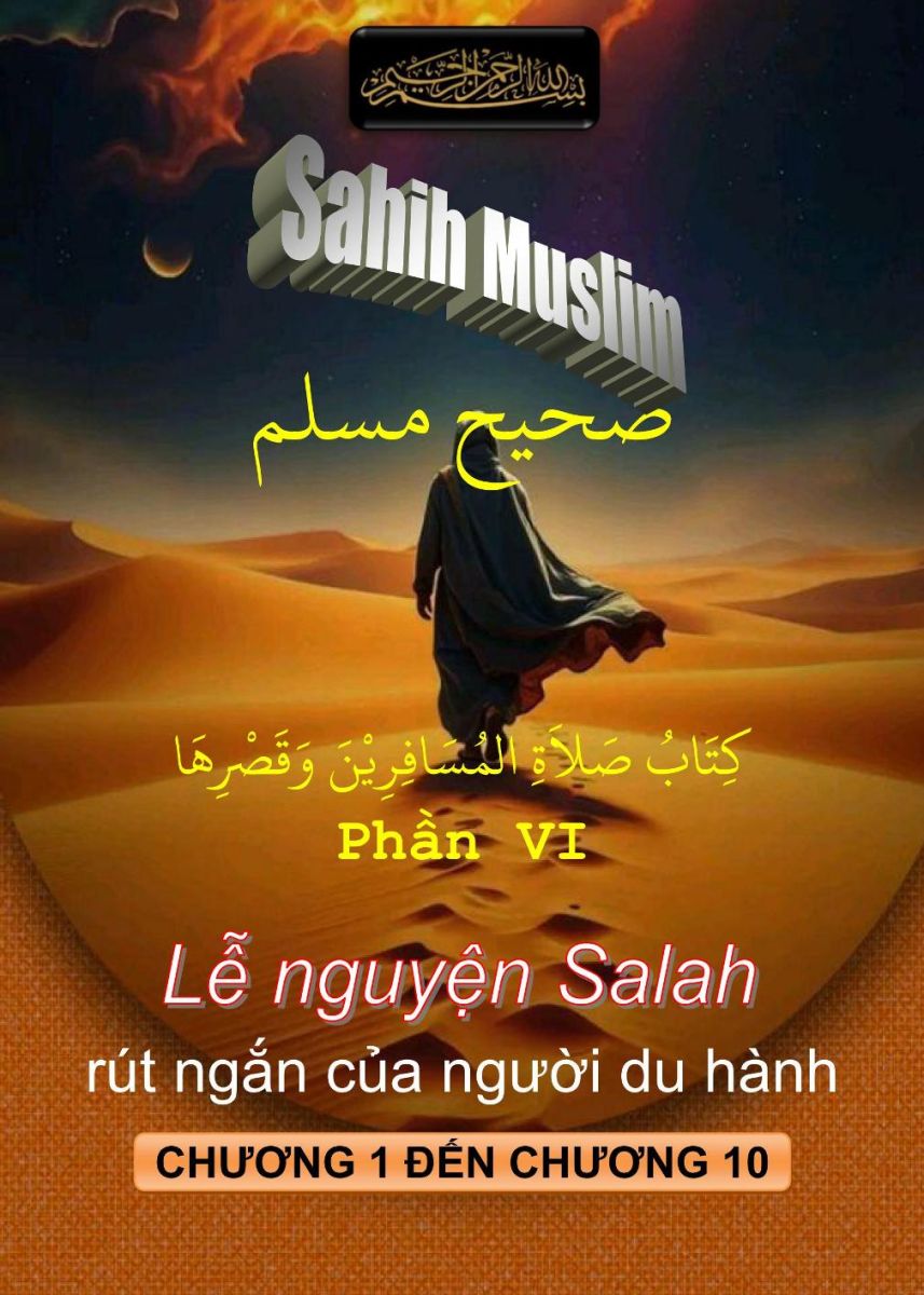 SAHIH MUSLIM PHẦN VI - LỄ NGUYỆN SALAH RÚT NGẮN DÀNH CHO NHỮNG NGƯỜI DU HÀNH XA - CHƯƠNG 1 ĐẾN CHƯƠNG 10